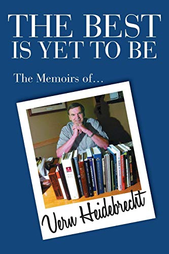 Best Is yet to Be  The Memoirs of Vern Heidebrecht [Paperback]