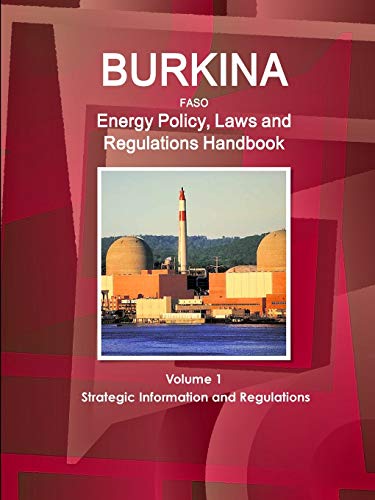 Burkina Faso Energy Policy, Laws and Regulation Handbook [Paperback]