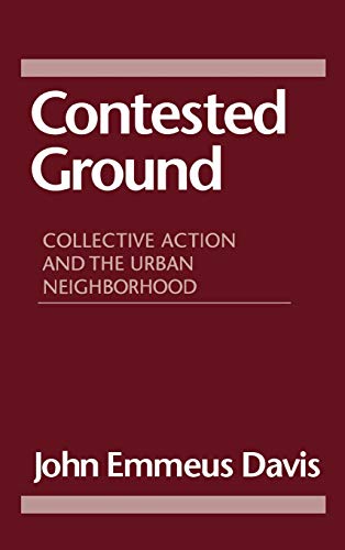 Contested Ground  Collective Action and the Urban Neighborhood [Hardcover]