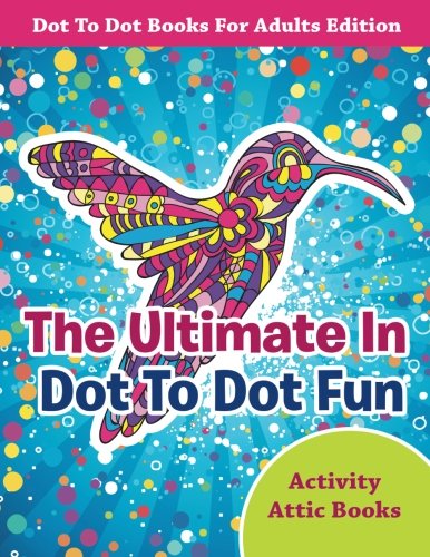 Ultimate in Dot to Dot Fun - Dot to Dot Books for Adults Edition [Paperback]