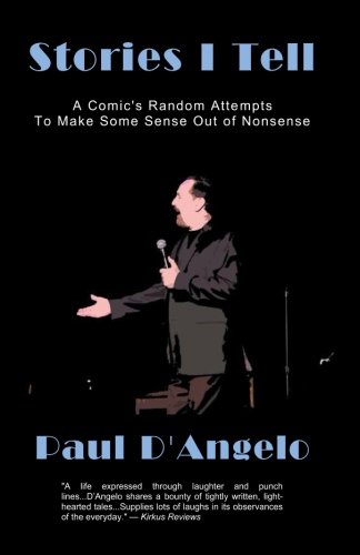 Stories I Tell  A Comic's Random Attempts to Make Some Sense Out of Nonsense [Paperback]
