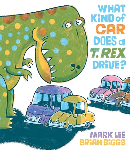 What Kind of Car Does a T. Rex Drive [Hardcover]