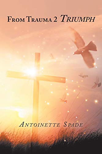 From Trauma 2 Triumph [Paperback]