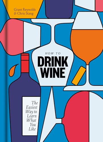 How to Drink Wine The Easiest Way to Learn What You Like [Hardcover]