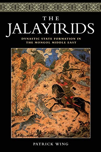 The Jalayirids Dynastic State Formation in the Mongol Middle East [Paperback]