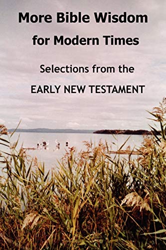 More Bible Wisdom for Modern Times Selections from the Early New Testament [Paperback]