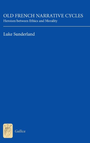 Old French Narrative Cycles Heroism between Ethics and Morality [Hardcover]