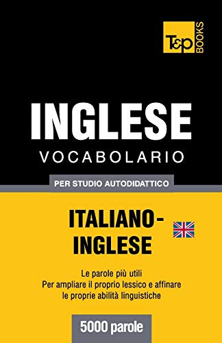 Vocabolario Italiano-Inglese Britannico per Studio Autodidattico - 5000 Parole [Paperback]
