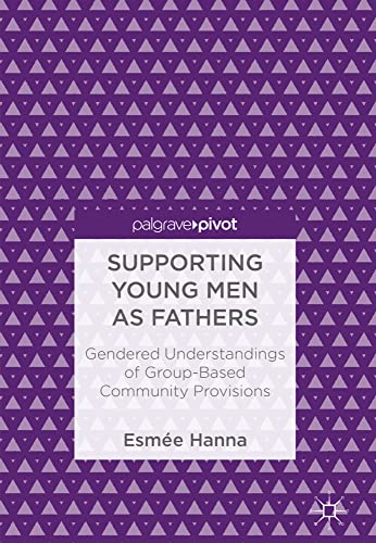 Supporting Young Men as Fathers Gendered Understandings of Group-Based Communit [Hardcover]