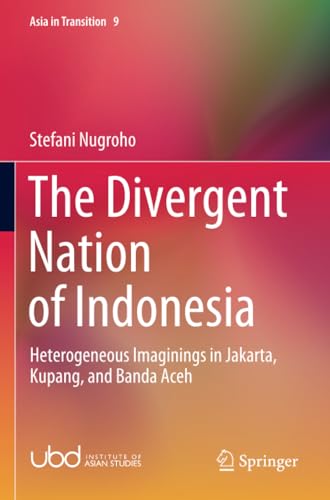 The Divergent Nation of Indonesia Heterogeneous Imaginings in Jakarta, Kupang,  [Paperback]