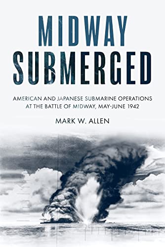 Midway Submerged American and Japanese Submarine Operations at the Battle of Mi [Hardcover]