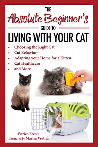 The Absolute Beginner&39s Guide to Living with Your Cat Choosing the Right Ca [Paperback]