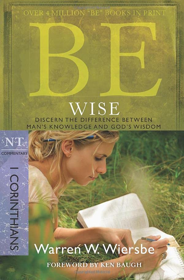 Be Wise I Corinthians, NT Commentary Discern the Difference Between Man's Know [Paperback]