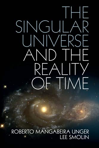 The Singular Universe and the Reality of Time A Proposal in Natural Philosophy [Paperback]