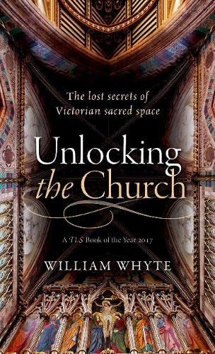 Unlocking the Church The lost secrets of Victorian sacred space [Paperback]
