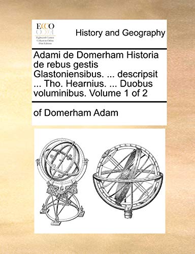Adami De Domerham Historia De Rebus Gestis Glastoniensibus. ... Descripsit ... T [Paperback]