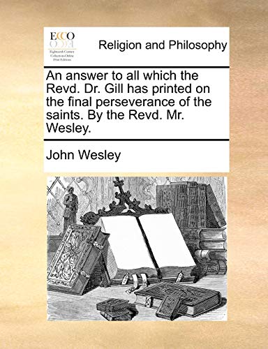 Answer to All Which the Revd Dr Gill Has Printed on the Final Perseverance of th [Paperback]