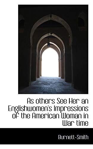 As Others See Her an Englishwomen's Impressions of the American Woman in War Tim [Paperback]