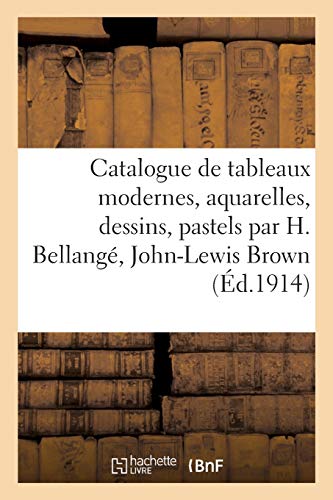Catalogue De Tableaux Modernes, Aquarelles, Dessins, Pastels Par H. Bellange, Jo