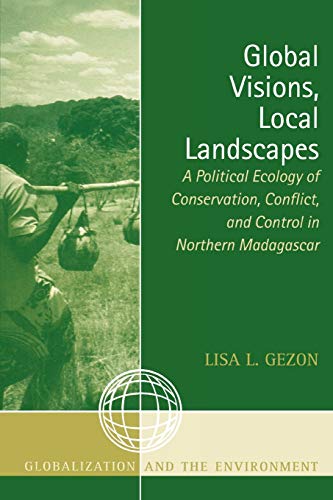 Global Visions, Local Landscapes A Political Ecology of Conservation, Conflict, [Paperback]