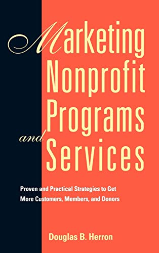 Marketing Nonprofit Programs and Services Proven and Practical Strategies to Ge [Hardcover]
