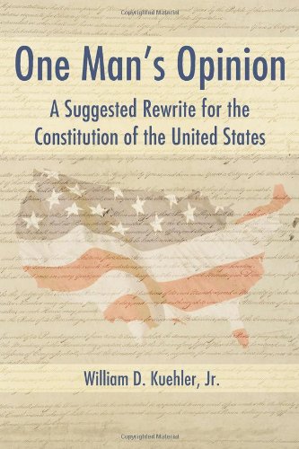 One Man's Opinion A Suggested Rewrite For The Constitution Of The United States [Paperback]