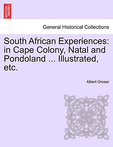 South African Experiences  In Cape Colony, Natal and Pondoland ... Illustrated, [Paperback]