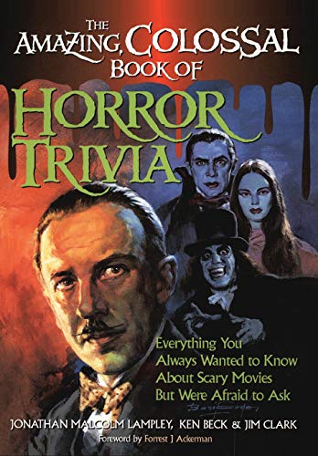The Amazing, Colossal Book of Horror Trivia Everything You Always Wanted to Kno [Paperback]