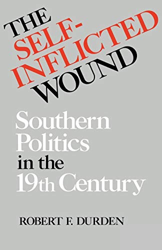 The Self-Inflicted Wound Southern Politics In The Nineteenth Century (new Persp [Paperback]