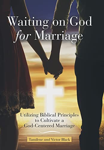 Waiting on God for Marriage  Utilizing Biblical Principles to Cultivate a God-C [Hardcover]
