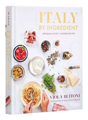 Italy by Ingredient Artisanal Foods, Modern Recipes [Hardcover]