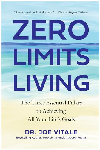 Zero Limits Living The Three Essential Pillars to Achieving All Your Life's Goa [Hardcover]
