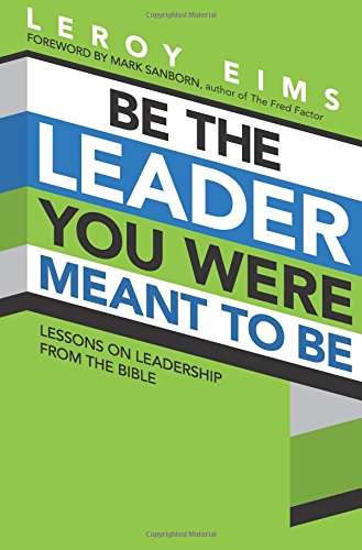 Be The Leader You Were Meant To Be Lessons On Leadership From The Bible [Paperback]