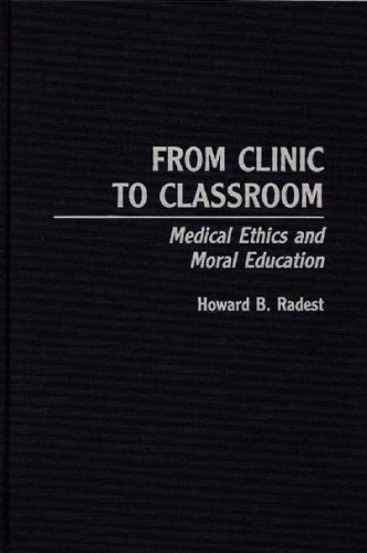 From Clinic To Classroom Medical Ethics And Moral Education [Hardcover]