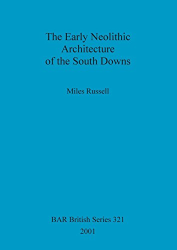 The Early Neolithic Architecture of the South Downs [Paperback]