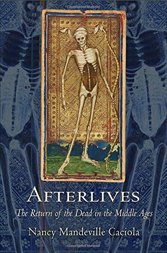 Afterlives The Return Of The Dead In The Middle Ages [Hardcover]