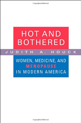 Hot and Bothered Women, Medicine, and Menopause in Modern America [Paperback]