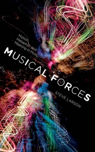 Musical Forces Motion, Metaphor, and Meaning in Music [Hardcover]