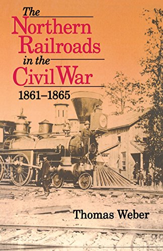 The Northern Railroads in the Civil War, 1861-1865 [Paperback]