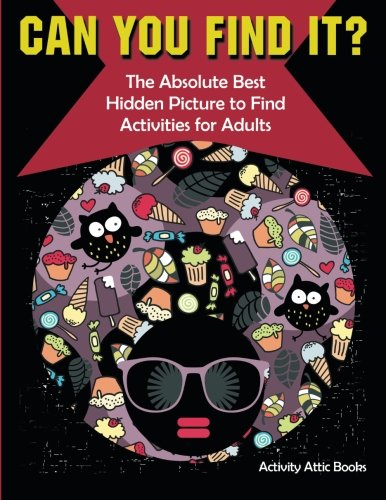 Can You Find It the Absolute Best Hidden Picture to Find Activities for Adults [Paperback]