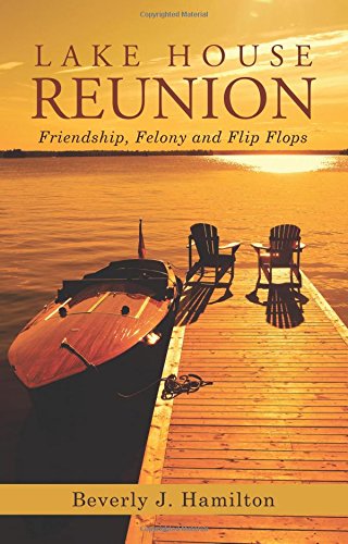 Lake House Reunion  Friendship, Felony and Flip Flops [Paperback]