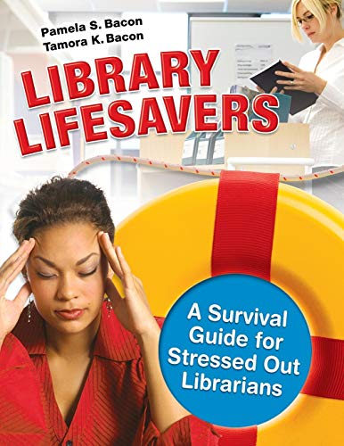 Library Lifesavers  A Survival Guide for Stressed Out Librarians [Paperback]