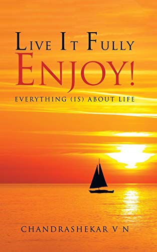 Live It Fully. Enjoy Everything (is) About Life [Paperback]