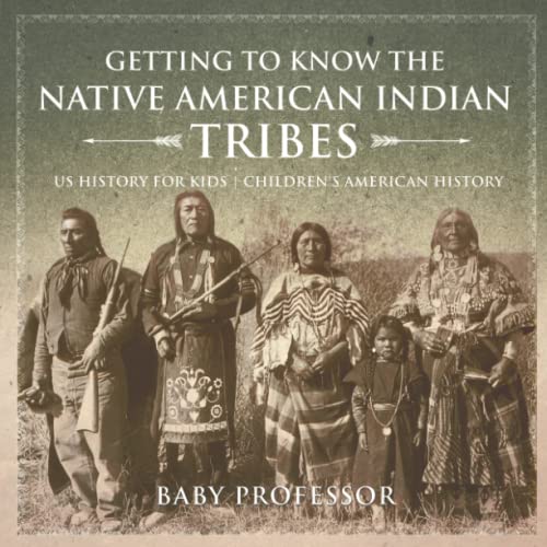 Getting to Know the Native American Indian Tribes - Us History for Kids Children [Paperback]