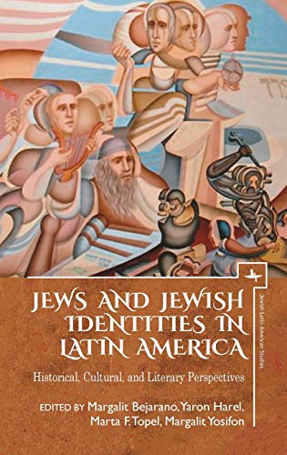 Jews and Jewish Identities in Latin America Historical, Cultural, and Literary  [Hardcover]