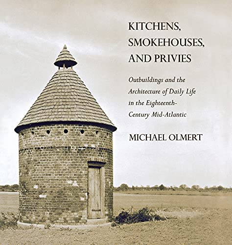 Kitchens, Smokehouses, And Privies Outbuildings And The Architecture Of Daily L [Hardcover]