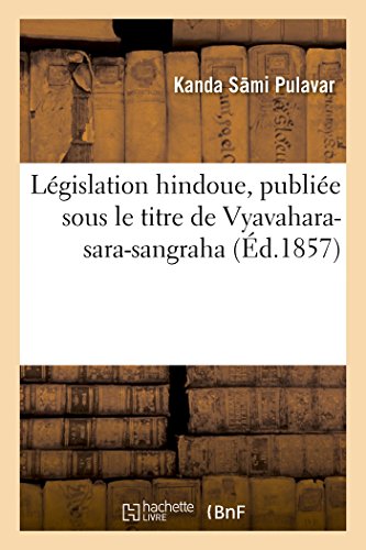 Legislation Hindoue, Publiee Sous le Titre de Vyavahara-Sara-Sangraha, Abrege Su [Paperback]