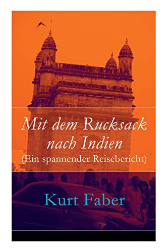 Mit Dem Rucksack Nach Indien (ein Spannender Reisebericht) - Vollstndige Ausgab [Paperback]
