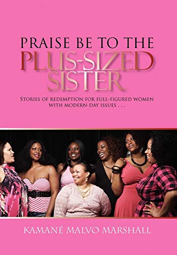 Praise Be to the Plus-Sized Sister  Stories of Redemption for Full-Figured Wome [Hardcover]