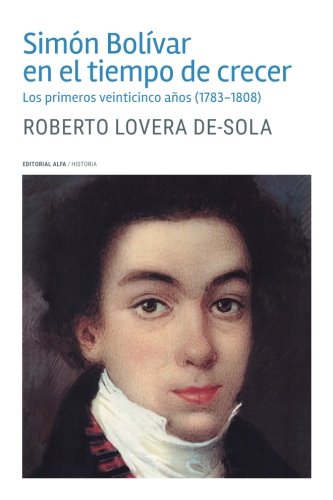 Simon Bolivar en el Tiempo de Crecer  Los Primeros Veinticinco Anos (1783-1808) [Paperback]